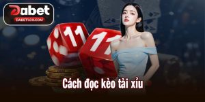 Cách đọc kèo tài xỉu