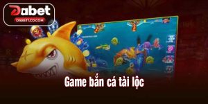 Game bắn cá tài lộc